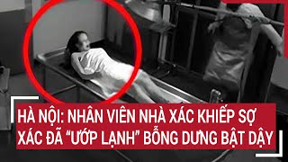 Hà Nội Nhân viên nhà xác khiếp sợ xác đã “ướp lạnh” bỗng dưng bật dậy [upl. by Eevets655]