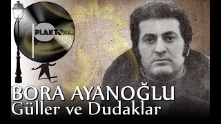 Bora Ayanoğlu  Güller ve Dudaklar Kaliteli Kayıt [upl. by Ailad485]