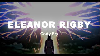 Eleanor Rigby  Cody Fry lyricsvietsub quotah look at all the lonely peoplequot  JW MUSIC [upl. by Gasparo]