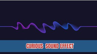 Curious  Curious Waves  Sound  Sound Effect [upl. by Xino]