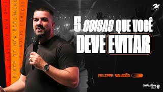 5 COISAS QUE VOCÊ DEVE EVITAR  FELIPPE VALADÃO [upl. by Tremann119]