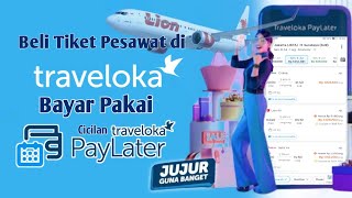 Cara Beli Tiket Traveloka Pakai Paylater  Kredit Tiket Pesawat Traveloka Menggunakan PayLater [upl. by Adim]