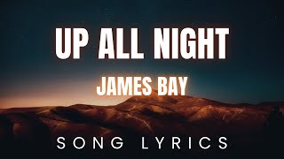 James Bay  Up All Night  SONG LYRICS Version [upl. by Aryajay]