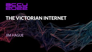 The Victorian Internet  Jim Hague  ACCU 2022 [upl. by Prober]