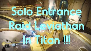 Destiny 2  Solo Entrance Raid Leviathan in Titan [upl. by Scrogan]