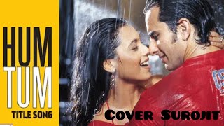 Hum Tum Song  Saif Ali Khan Rani Mukherjee Alka YagnikBabul Supriyo 90s Romantic Cover Surojit [upl. by Althea]