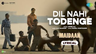 Dil Nahi Todenge  Lyrical  Maidaan  Ajay Devgn  ARRahman  Javed Ali  Manoj Muntashir [upl. by Nylrehs]