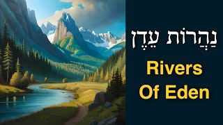 The Rivers of Eden Naharot Eden נַהֲרוֹת עֵדֶן [upl. by Cathrine]