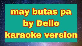 MAY BUTAS PA karaoke version BY Dello [upl. by Eelsel660]