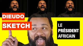 DIEUDO  MEILLEUR SKETCH  quotLE PRÉSIDENT AFRICAINquot [upl. by Illom]