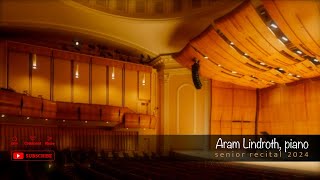 Aram Lindroth piano  Senior Recital [upl. by Ferriter367]