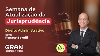 Semana de Atualização da Jurisprudência  Direito Administrativo com Renato Borelli [upl. by Zavala]