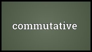 Commutative Meaning [upl. by Ahsenrac1]