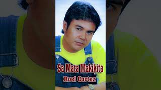 Sa Mata Makikita  Roel Cortez  Best of Roel Cortez Collection Hits  Roel Cortez Compilation [upl. by Aisyla502]