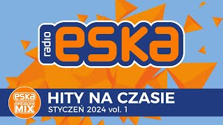 ESKA Hity na Czasie  Styczeń 2024 vol 1 – oficjalny mix Radia ESKA [upl. by Ainsley]