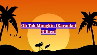 Karaoke Oh Tak Mungkin  DLloyd [upl. by Dannon]