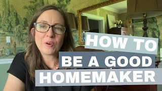 How to be a Good Homemaker  The Heart of Homemaking [upl. by Colis]