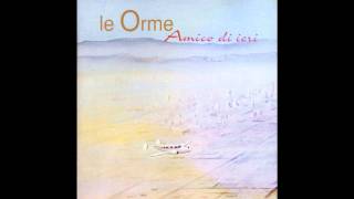 Le Orme  Amico di Ieri Amico di Ieri 1997 [upl. by Nnylirej]