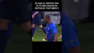 SE PARA EL PARTIDO POR ACTITUDES RASCISTAS I PARTIDAZO YOUTUBERS 5 shorts futbol españa [upl. by Hobbie]