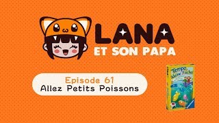 Lana et son papa 61  Allez Petits Poissons [upl. by Althee653]