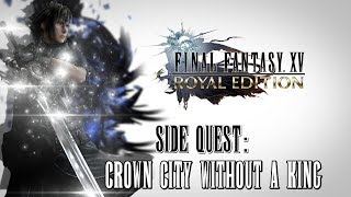 Final Fantasy XV Royal Edition ★ Side Quest Crown City Without A King Walkthrough [upl. by Ttehr]