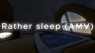 Rather sleep AMV [upl. by Dede]