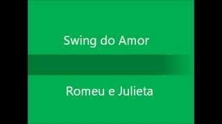 Swing do Amor  Romeu e Julieta [upl. by Laddie961]