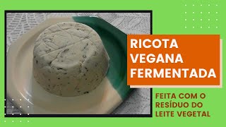 Ricota Vegana Fermentada com Rejuvelac  Aproveitando resíduo do leite de vegetal [upl. by Orlina71]