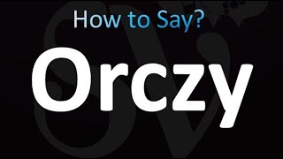 How to Pronounce Orczy correctly [upl. by Nohcim]