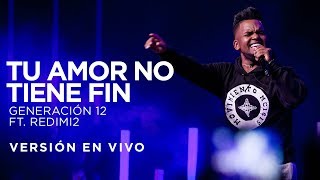 Generación 12 Ft Redimi2  Tu Amor No Tiene Fin Versión En vivo [upl. by Salesin882]