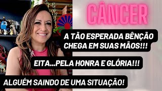 CÂNCER ♋️ A Tão Esperada Bênção Chega em Suas Mãos •EitaPela Honra e Glória [upl. by Corena]