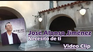 Necesito de Ti JOSE ALONSO JIMENEZ [upl. by Handel886]