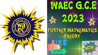 WAEC GCE 2023 FURTHER MATHEMATICS THEORY [upl. by Burnham]