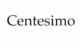 How to Pronounce Centesimo [upl. by Silsby533]