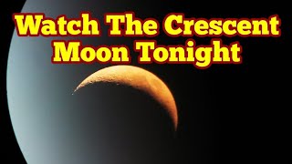 Watch Crescent Phase Of The Moon Tonight [upl. by Fabe614]