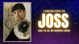 OROSCOPO SETTIMANALE DI JOSS  Settimana dal 14 al 20 Marzo 2022 [upl. by Nytsirhc188]