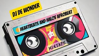 DJ DE WONDER  HEARTBEATS AND HALOS  AFROBEAT MASHUP LATEST MIXTAPE [upl. by Ardle]