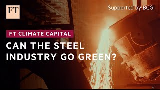 Can the steel industry go green  FT Climate Capital [upl. by Eicirtap468]