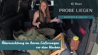 Übernachtung im leeren Lieferwagen ID Buzz Probe  Liegen vor dem DIY CamperAusbau [upl. by Elokyn]