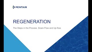 Pentair Regeneration Process Training Presentation  Part 1 [upl. by Elleon]