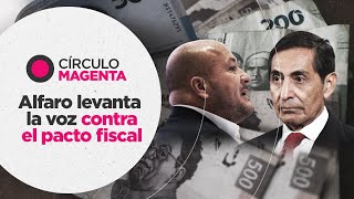 Círculo Magenta Alfaro levanta la voz contra el pacto fiscal [upl. by Lalad303]