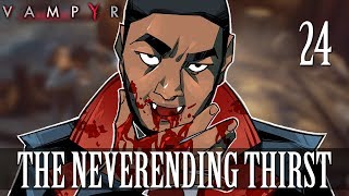 24 The Neverending Thirst Lets Play Vampyr w GaLm [upl. by Eiclek]