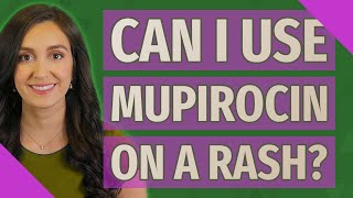 Can I use mupirocin on a rash [upl. by Blondelle735]