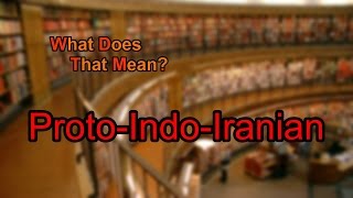 What does ProtoIndoIranian mean [upl. by Tillion]