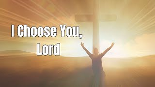 I Choose You Lord Official Lyric Video [upl. by Valida703]