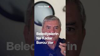 Belediyelerin Ne Kadar Borcu Var  Yılmaz Özdil [upl. by Kress558]