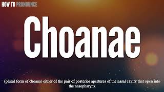 Choanae Pronunciation  How to Pronounce say Choanae CORRECTLY  Meaning Definition [upl. by Adnirb269]