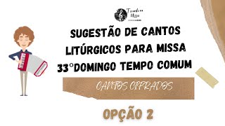 MÚSICAS PARA MISSA 33° DOMINGO do TEMPO COMUM  Cantos Litúrgicos  Ano B 171124  quotOPÇÃO 2quot [upl. by Barb]