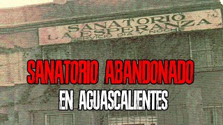 EL SANATORIO ESPERANZA  LEYENDAS DE AGUASCALIENTES  Terror AGS [upl. by Elsi]