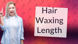 How do I know if my hair is long enough to wax [upl. by Notloc]